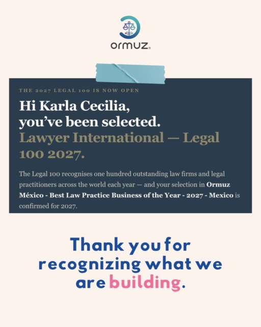 We’re proud to share that Ormuz México has been selected for Lawyer International – Legal 100 2027 as
Best Law Practice Business of the Year – Mexico. 🚀🌟

Un reconocimiento que recibimos con gratitud y que nos impulsa a seguir construyendo una práctica legal donde estrategia, tecnología e innovación se encuentran.

Thank you for recognizing what we are building.